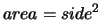 $\displaystyle{area=side^2}$
