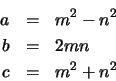 \begin{eqnarray*}
a & = & m^2-n^2 \\
b & = & 2mn \\
c & = & m^2+n^2
\end{eqnarray*}