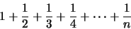 \begin{displaymath}
1 + \frac{1}{2} + \frac{1}{3} + \frac{1}{4} + \cdots + \frac{1}{n}
\end{displaymath}
